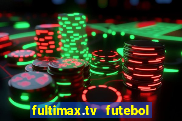 fultimax.tv futebol ao vivo